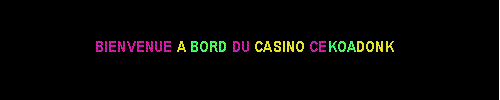 Bienvenue � bord du CEKOADONK CASINO ONLINE
